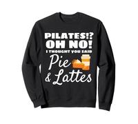 Pilates? Oh No! Ho Pensato Che Hai Detto Pie And Lattes Fitness Felpa