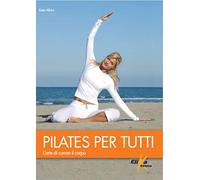 Pilates per tutti. L'arte di curare il corpo