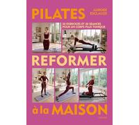 Pilates reformer à la maison: 50 exercices et 30 séances pour un corps plus tonique