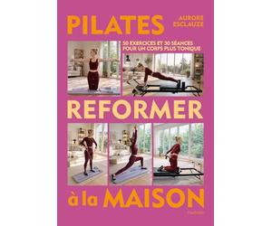 Pilates reformer à la maison: 50 exercices et 30 séances pour un corps plus tonique
