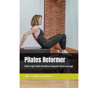 Pilates Reformer: Dalle origini della disciplina integrale classica ad oggi