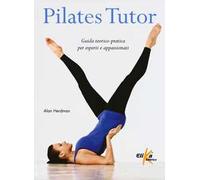 Pilates tutor. Guida teorico-pratica per esperti e appassionati