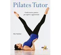 Pilates tutor. Guida teorico-pratica per esperti e appassionati
