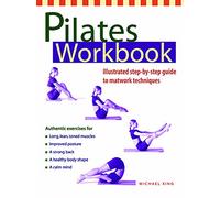 Pilates Workbook: Illustrated Step-By-Step Guide to Matwork Techniques