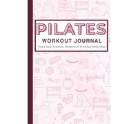 Pilates Workout Journal: Reformer & Mat Pilates Daily Log Book, Planner, and Notebook for Women, Men, Beginners, Seniors, Studio and Home Workouts | ... Tracker | Pink | 6 x 9 inches 150 pages