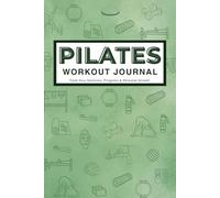 Pilates Workout Journal: Reformer & Mat Pilates Daily Log Book, Planner, and Notebook for Women, Men, Beginners, Seniors, Studio and Home Workouts | ... Tracker | Green | 6 x 9 inches 150 pages