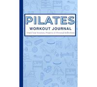 Pilates Workout Journal: Reformer & Mat Pilates Daily Log Book, Planner, and Notebook for Women, Men, Beginners, Seniors, Studio and Home Workouts | ... Tracker | Blue | 6 x 9 inches 150 pages