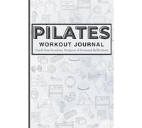 Pilates Workout Journal: Reformer & Mat Pilates Daily Log Book, Planner, and Notebook for Women, Men, Beginners, Seniors, Studio and Home Workouts | ... & Fitness Tracker | 6 x 9 inches 150 pages