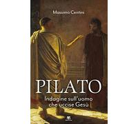 Pilato. Indagine sull'uomo che uccise Gesù