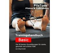 PilaToes® Pilates & Fußtraining: Trainingshandbuch Basic - Die 50 besten Grund