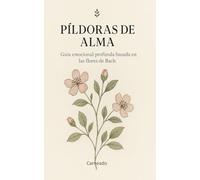 Píldoras de Alma Guía emocional profunda basada en las flores de Bach