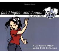 Piled Higher and Deeper: A Graduate Student Comic Strip Collection