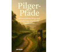 Pilger-Pfade: 40 besinnliche Wege und Jakobswege abseits der Hauptrouten