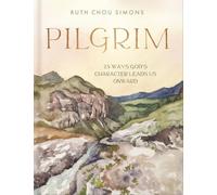 Pilgrim: 25 Ways God’s Character Leads Us Onward: 25 Ways God’s Character Leads Us Onward