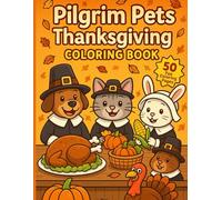 Pilgrim Pets Thanksgiving Coloring Book: 50 Cute & Funny Holiday Coloring Pages with Cats, Dogs, Bunnies, and More in Pilgrim Costumes