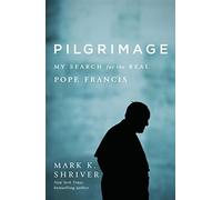 Pilgrimage: my search for the real pope francis - Shriver Mark K.