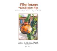 Pilgrimage to Discipleship: A Guide to the Spiritual Exercises of Ignatius Loyola
