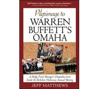 Pilgrimage to Warren Buffett's Omaha: A Hedge Fund Manager's Dispatches from Inside the Berkshire Hathaway Annual Meeting