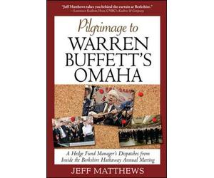 Pilgrimage to Warren Buffett's Omaha: A Hedge Fund Manager's Dispatches from Inside the Berkshire Hathaway Annual Meeting