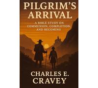 Pilgrim's Arrival: A Bible Study on Communion, Completion and Becoming