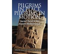 Pilgrims in Place, Pilgrims in Motion: Sacred Travel in the Ancient Mediterranean
