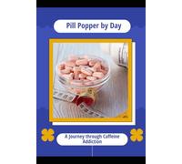 Pill Popper by Day: A Journey through Caffeine Addiction