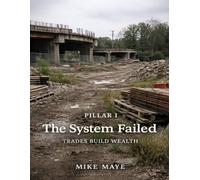 Pillar I: The System Failed: Trades Build Wealth