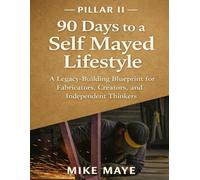 Pillar II: 90 DAYS TO A SELF MAYED LIFESTYLE: A Legacy-Building Blueprint for Fabricators, Creators, and Independent Thinkers