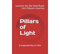 Pillars of Light: Hip Pocket Lectures for the Holy Royal Arch Mason's Journey