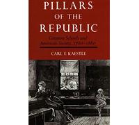 Pillars Of Republic: Common Schools and American Society 1780-1860