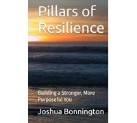 Pillars of Resilience: Building a Stronger, More Purposeful You