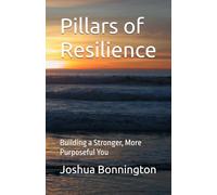 Pillars of Resilience: Building a Stronger, More Purposeful You
