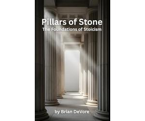 Pillars of Stone: The Foundation of Stoicism
