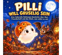 Pilli will gruselig sein: Eine liebevolle Halloween-Geschichte über Mut, Freundschaft und das Glück, man selbst zu sein