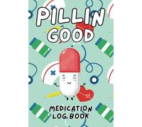 Pillin Good Medication Log Book: Daily Medication Tracker Logbook with Medication, Dose & Frequency For Daily Tracking (105 Pages, 6x9in)