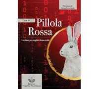Pillola rossa. La chiave per scegliere la tua realtà - Nali Luca