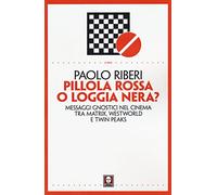 Pillola rossa o loggia nera? Messaggi gnostici nel cinema tra Matrix, Westworld e Twin Peaks