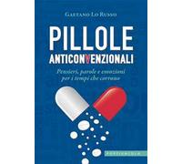 Pillole anticonvenzionali. Pensieri, parole e emozioni per i tempi che corrono