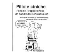 Pillole ciniche: Pensieri (troppo) onesti da condividere con nessuno
