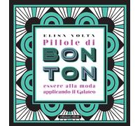 Pillole di Bon Ton. Essere alla Moda Applicando il Galateo - [Edizioni Effedì]