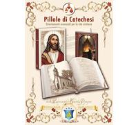 Pillole Di Catechesi. Orientamenti Essenziali Per La Vita Cristiana - - 2024