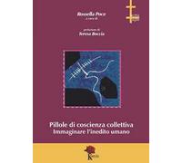 Libri Pillole Di Coscienza Collettiva. Immaginare L'inedito Umano