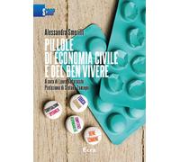 Pillole di economia civile e del ben vivere - Smerilli Alessandra
