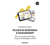 Pillole di economia e management. Per curare la carenza di cultura d'impresa nel Mezzogiorno d'Italia
