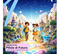 Pillole di futuro. Aiutare i bambini a progettare il loro avvenire