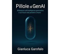 Pillole di GenAI: Riflessioni sull’intelligenza generativa e sul futuro del pensiero umano