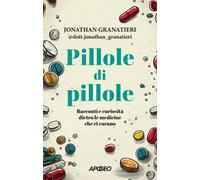 Pillole di pillole. Racconti e curiosità dietro le medicine che ci curano