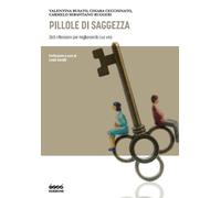 Pillole di saggezza. 365 riflessioni per migliorare la tua vita