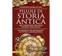Pillole di storia antica. 365 curiosità per ogni giorno dell'anno