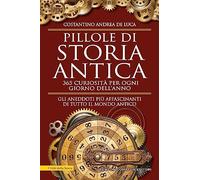 Pillole di storia antica. 365 curiosità per ogni giorno dell'anno